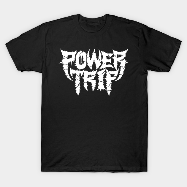 Power Trip Power Trip TShirt TeePublic